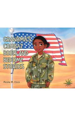 Grandma\'s Combat Boots and Bedtime Stories - Mesha M. Ellick