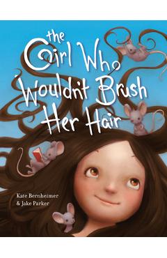The Girl Who Wouldn\'t Brush Her Hair - Kate Bernheimer