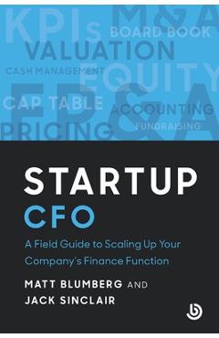 Startup CFO: A Field Guide to Starting Up Your Company\'s Finance Function - Matt Blumberg