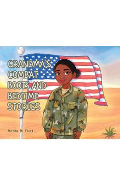 Grandma\'s Combat Boots and Bedtime Stories - Mesha M. Ellick