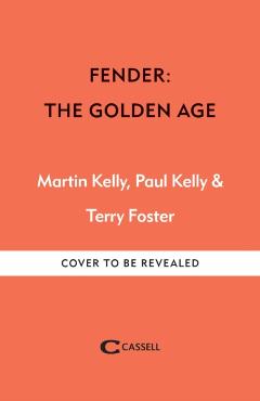 Fender: The Golden Age: 1946-1970 - Martin Kelly
