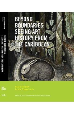 Beyond Boundaries: Seeing Art History from the Caribbean - Anna Arabindan-kesson