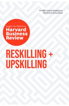 Reskilling and Upskilling: The Insights You Need from Harvard Business Review - Harvard Business Review