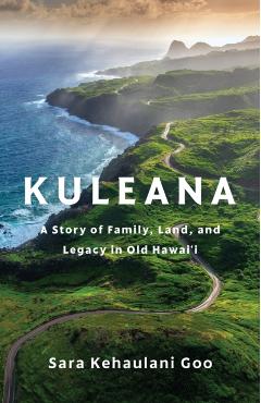 Kuleana: A Story of Family, Land, and Legacy in Old Hawai'i - Sara Kehaulani Goo