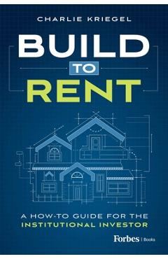 Build to Rent: A How-To Guide for the Institutional Investor - Charlie Kriegel