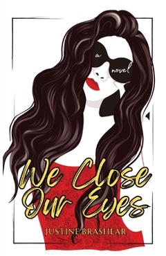 We Close Our Eyes - Justine Brashear