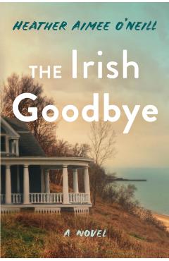 The Irish Goodbye - Heather Aimee O'neill