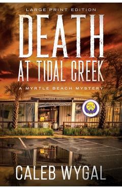 Death at Tidal Creek - Large Print Edition: A Myrtle Beach Mystery - Caleb Wygal