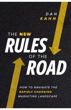 The New Rules of the Road: How to Navigate the Rapidly Changing Marketing Landscape - Dan Kahn