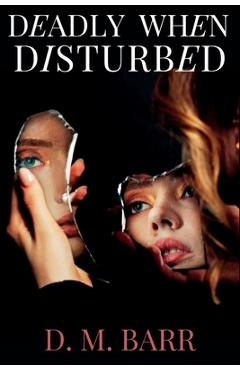 Deadly When Disturbed - D. M. Barr