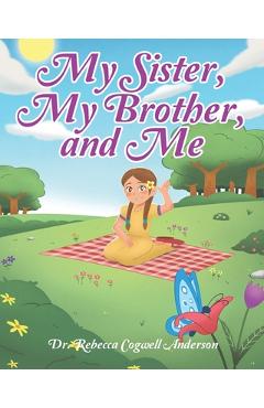 My Sister, My Brother, and Me - Rebecca Cogwell Anderson