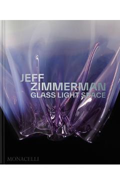 Jeff Zimmerman: Glass Light Space - Jeff Zimmerman