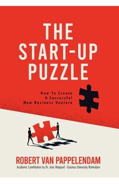 The Start-Up Puzzle: How To Create A Successful New Business Venture - Robert Van Pappelendam