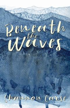 Beneath the Waves - Shannon Carse
