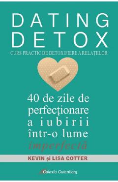 Dating Detox. Curs practic de detoxifiere a relatiilor - Kevin Cotter, Lisa Cotter