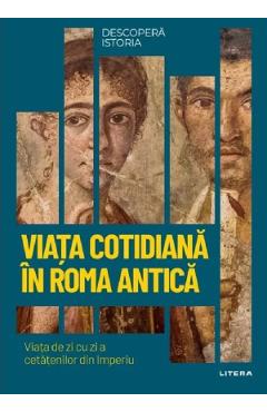 Descopera Istoria. Viata cotidiana in Roma antica - Carles Buenacasa Perez