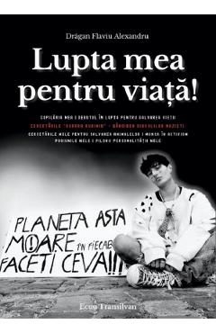 Lupta mea pentru viata! - Flaviu Alexandru Dragan - ECOU TRANSILVAN