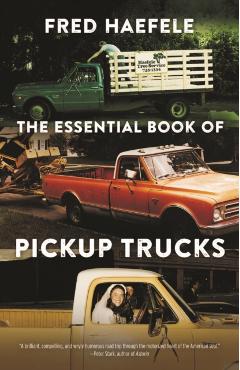 The Essential Book of Pickup Trucks - Fred Haefele