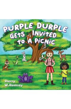 Purple Durple Gets Invited to a Picnic - Sherry W. Ramsey