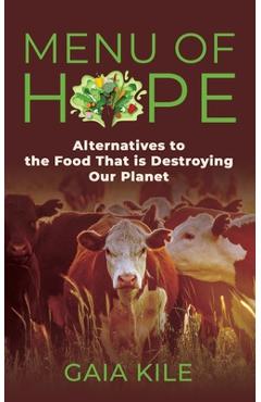 Menu of Hope: Alternatives to the Food That Is Destroying Our Planet - Gaia Kile