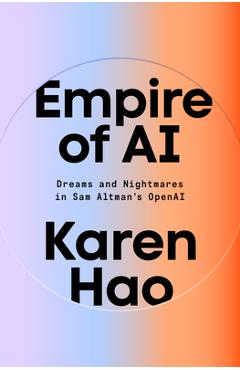 Empire of AI: Dreams and Nightmares in Sam Altman\'s OpenAI - Karen Hao