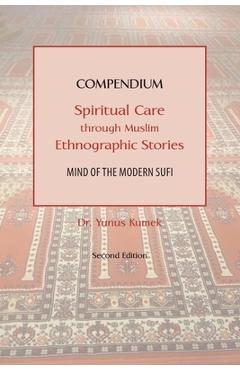 Compendium: Spiritual Care through Muslim Ethnographic Stories: Mind of the Modern Sufi - Yunus Kumek