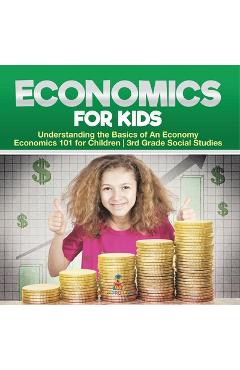Economics for Kids - Understanding the Basics of An Economy Economics 101 for Children 3rd Grade Social Studies -