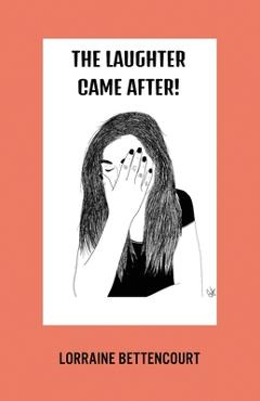 The Laughter Came After - Lorraine L. Bettencourt