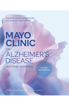 Mayo Clinic on Alzheimer's Disease and Other Dementias, Revised and Updated: A Guide for People with Dementia and Those Who Care for Them - Jonathon Graff-radford