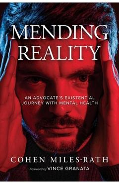 Mending Reality: An Advocate's Existential Journey with Mental Health - Cohen Miles-rath