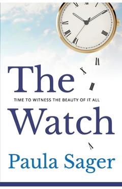 The Watch: Time to Witness the Beauty of It All - Paula Sager