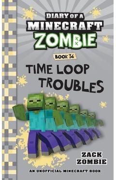 Diary of a Minecraft Zombie Book 36: Time Loop Troubles - Zack Zombie