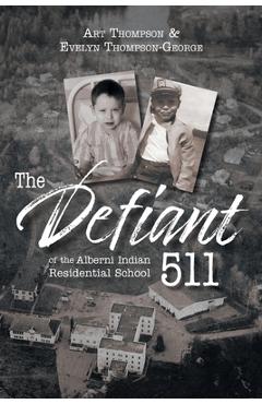 The Defiant 511 of the Alberni Indian Residential School - Evelyn Thompson-george