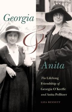 Georgia and Anita: The Lifelong Friendship of Georgia O'Keeffe and Anita Pollitzer - Liza Bennett