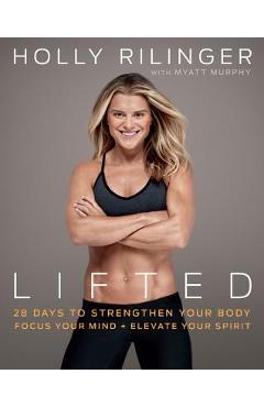 Lifted: 28 Days to Focus Your Mind, Strengthen Your Body, and Elevate Your Spirit - Holly Rilinger