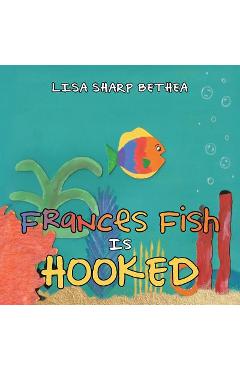 Frances Fish Is Hooked - Lisa Sharp Bethea