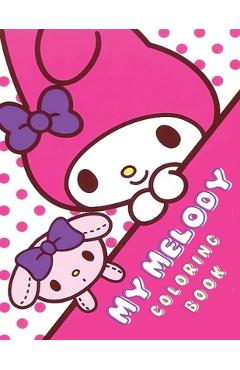My Melody Coloring Book: Unleash Your Creativity Fun and Unique My Melody Coloring Book for All Ages! (Sanrio Cinnamoroll My Melody) - Anne Pelland