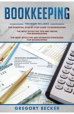 Bookkeeping: 3 in 1 - Step-by-Step Guide, Tips and Tricks, Advanced Strategies - Gregory Becker