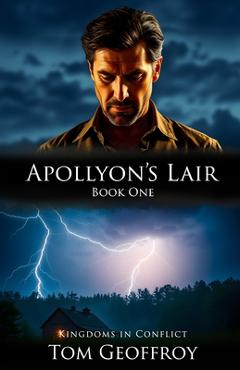Apollyon\'s Lair: Kingdoms in Conflict Book One - Tom Geoffroy