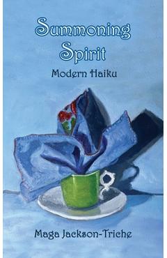 Summoning Spirit: Modern Haiku - Maga Jackson-triche