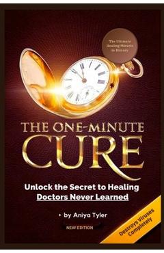One-Minute Cure: Unlock the Secret to Healing Doctors Never Learned - Aniya Tyler