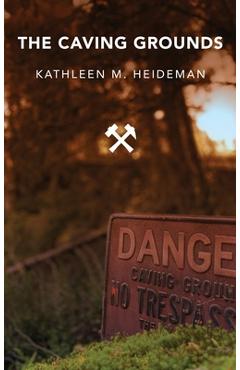 The Caving Grounds: Poems - Kathleen Heideman