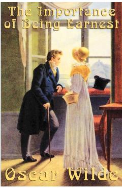 Oscar Wilde: The Importance of Being Earnest - Oscar Wilde