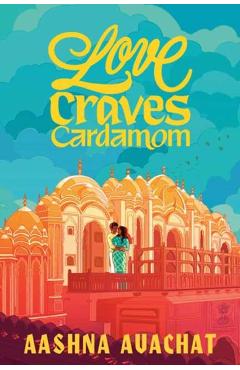 Love Craves Cardamom - Aashna Avachat