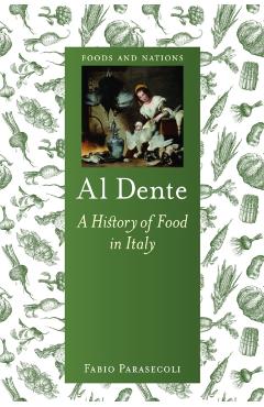 Al Dente: A History of Food in Italy - Fabio Parasecoli