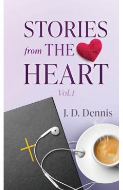 Stories from The Heart Vol.1 - J. D. Dennis
