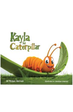 Kayla the Caterpillar - Michael J. Morreale