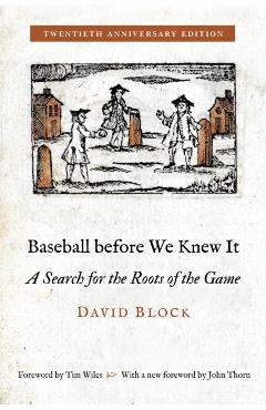 Baseball Before We Knew It: A Search for the Roots of the Game - David Block