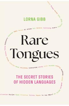Rare Tongues: The Secret Stories of Hidden Languages - Lorna Gibb