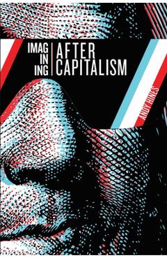 Imagining After Capitalism